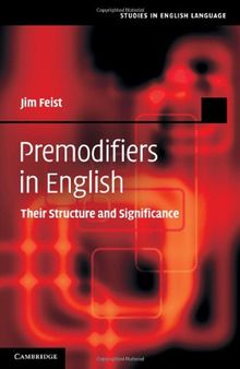 Premodifiers in English: Their Structure and Significance (Studies in English Language)