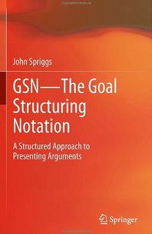 GSN - The Goal Structuring Notation: A Structured Approach to Presenting Arguments