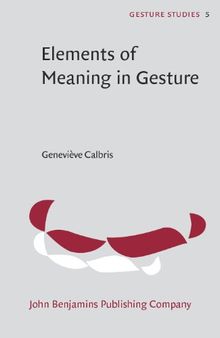 Elements of Meaning in Gesture (Gesture Studies)