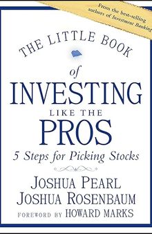 The Little Book of Investing Like the Pros: Five Steps for Picking Stocks (Little Books. Big Profits)