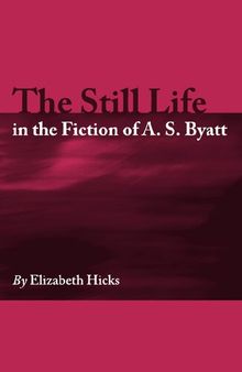The Still Life in the Fiction of A. S. Byatt