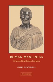 Roman Manliness: Virtus and the Roman Republic