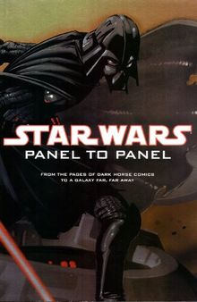 Star Wars: Panel to Panel: From the Pages of Dark Horse Comics to a Galaxy Far, Far Away