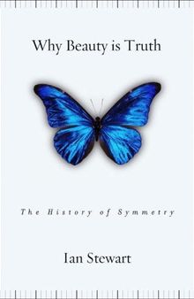 Why Beauty Is Truth: A History of Symmetry