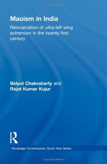 Maoism in India: Reincarnation of Ultra-Left Wing Extremism in the Twenty-First Century (Routledge Contemporary South Asia Series)