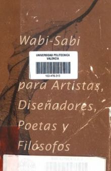 Wabi-Sabi para artistas, disenadores, poetas y filosofos