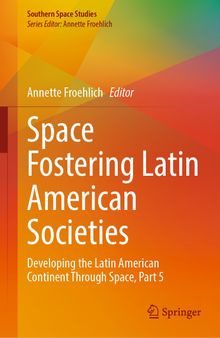 Space Fostering Latin American Societies: Developing the Latin American Continent Through Space, Part 5
