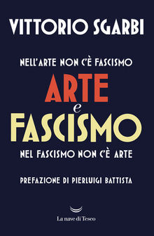 Arte e fascismo. Nell'arte non c'è fascismo