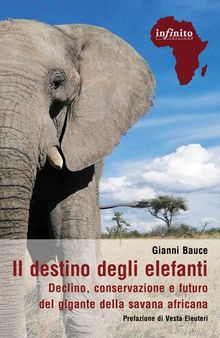 Il destino degli elefanti. Declino, conservazione e futuro del gigante della savana africana