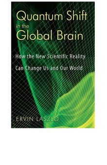 Квантова промяна в глобалния мозък Как новата научна реалност може да промени нас и нашия свят