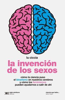 La invención de los sexos. Cómo la ciencia puso el binarismo en nuestros cerebros y cómo los feminismos pueden ayudarnos a salir de ahí