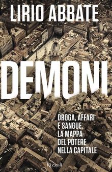 Demoni. Droga, affari e sangue. La mappa del potere nella capitale