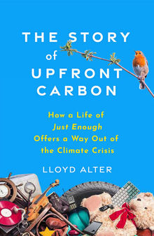 The Story of Upfront Carbon: How a Life of Just Enough Offers a Way Out of the Climate Crisis