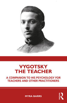 Vygotsky the Teacher: A Companion to his Psychology for Teachers and Other Practitioners