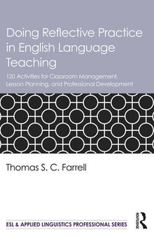 Doing Reflective Practice in English Language Teaching: 120 Activities for Effective Classroom Management, Lesson Planning, and Professional Development
