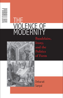 The Violence of Modernity: Baudelaire, Irony, and the Politics of Form