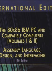 The 80x86 IBM PC and Compatible Computers (Volumes I and II): Assembly Language, Design, and Interfacing