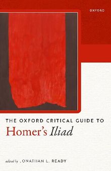 The Oxford Critical Guide to Homer's Iliad