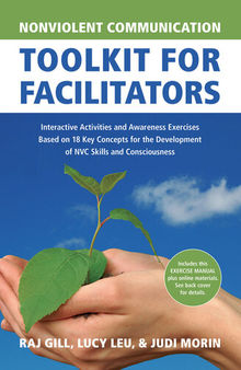 Nonviolent Communication Toolkit for Facilitators: Interactive Activities and Awareness Exercises Based on 18 Key Concepts for the Development of NVC Skills and Consciousness