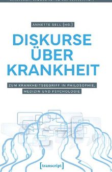 Diskurse über Krankheit : Zum Krankheitsbegriff in Philosophie, Medizin und Psychologie