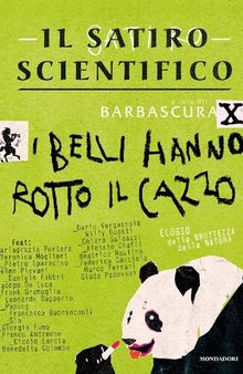 Il satiro scientifico. I belli hanno rotto il cazzo. Elogio della bruttezza della natura