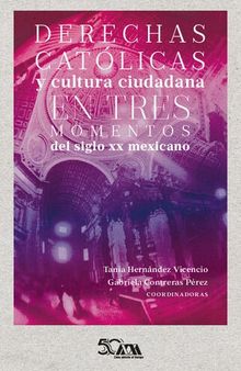 Derechas católicas y cultura ciudadana en tres momentos del siglo xx mexicano