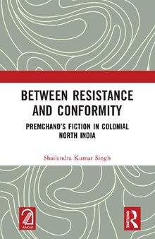 Between Resistance and Conformity: Premchand’s Fiction in Colonial North India