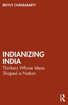 Indianizing India: Thinkers Whose Ideas Shaped a Nation