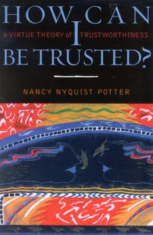 How Can I Be Trusted?: A Virtue Theory of Trustworthiness