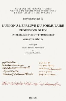 L'union à l'épreuve du formulaire: professions de foi entre églises d'Orient et d'Occident (XIIIe-XVIIIe siècle)