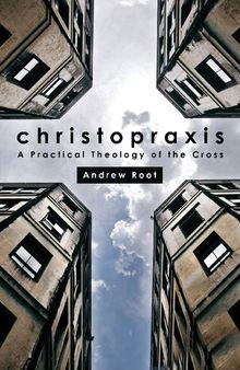 Christopraxis: A Practical Theology of the Cross