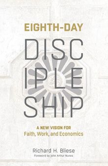 Eighth-Day Discipleship: A New Vision for Faith, Work, and Economics