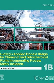 Ludwig's Applied Process Design for Chemical and Petrochemical Plants Incorporating Process Safety Incidents