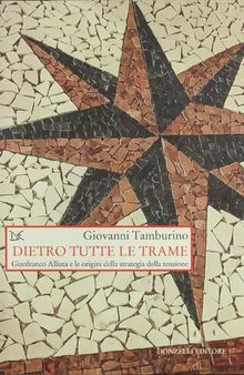 Dietro tutte le trame. Gianfranco Alliata e le origini della strategia della tensione