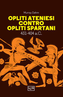 Opliti ateniesi contro opliti spartani. 431-404 a.C.