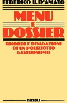 Menù e dossier. Ricordi e divagazioni di un poliziotto gastronomo