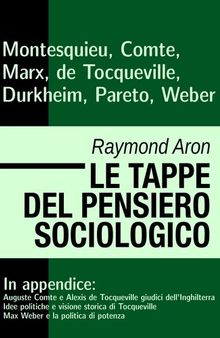 Le tappe del pensiero sociologico. Montesquieu, Comte, Marx, Tocqueville, Durkheim, Pareto, Weber