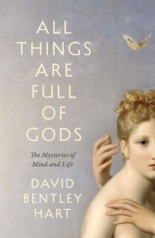 All Things Are Full of Gods: The Mysteries of Mind and Life