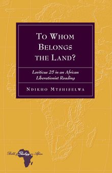 To Whom Belongs the Land?: Leviticus 25 in an African Liberationist Reading