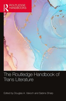 The Routledge Handbook of Trans Literature