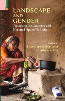 Landscape and Gender: Traversing the Contested and Mediated ‘Spaces’ in India