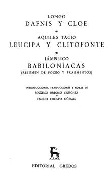 Longo: Dafnis y Cloe. / Aquiles Tacio: Leucipa y Clitofonte. / Jámblico: Babiloníacas.