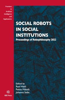 Social Robots in Social Institutions: Proceedings of Robophilosophy 2022