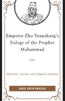 Emperor Zhu Yuanzhang's Eulogy of the Prophet Muhammad: Historical, Literary, and Linguistic Analyses