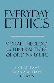 Everyday Ethics: Moral theology and the Practices of Ordinary Life