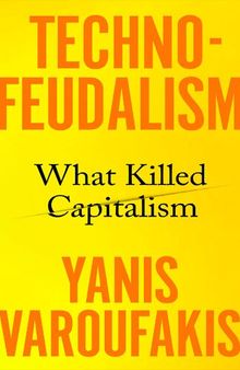 Technofeudalism: What Killed Capitalism