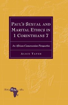 Paul’s Sexual and Marital Ethics in 1 Corinthians 7: An African-Cameroonian Perspective