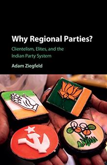 Why Regional Parties?: Clientelism, Elites, and the Indian Party System