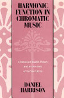 Harmonic Function in Chromatic Music: A Renewed Dualist Theory and an Account of Its Precedents