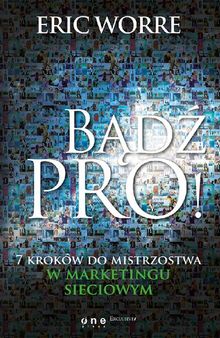 Bądź pro! 7 kroków do mistrzostwa w marketingu sieciowym